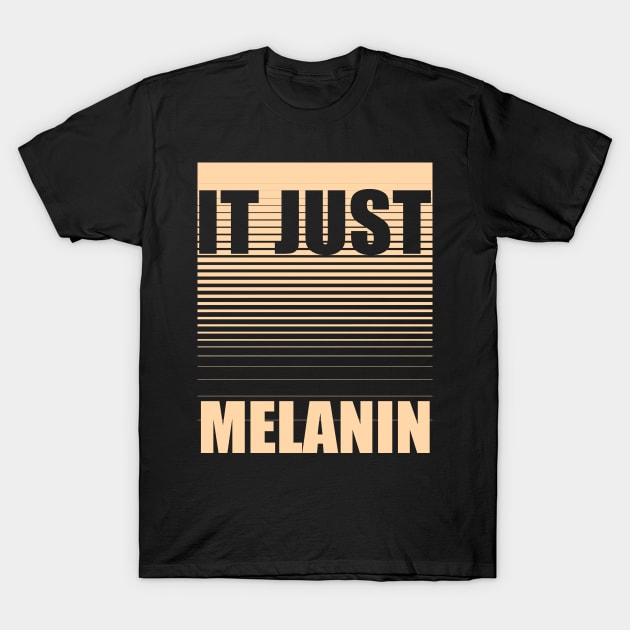 Melanin It Just Melanin T-Shirt by DARSHIRTS